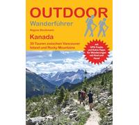 Kanada 30 Touren zwischen Vancouver Island und Rocky Mountains: Tagestouren, Rundwanderwege und leichte Wanderungen. Alle Wanderwege mit GPS-Tracks: 511 (Outdoor Wanderführer Regional)