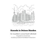 Kanada in Deinen Händen: Ein Ausmalbuch von Jean-Claude Goldschmid (Die Welt in Deinen Händen - Goldschmids Ausmalbücher)
