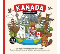 Kanada Malbuch für Kinder ab 4 Jahren: Eine bunte Entdeckungsreise durch Kanada - Toronto, Bären, Ahornsirup & Wälder spielerisch kennenlernen (Länder entdecken - Malbücher für Kinder)