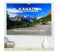 KANADA - Mit Campmobil quer durch (hochwertiger Premium Wandkalender 2026 DIN A2 quer), Kunstdruck in Hochglanz: Mit dem Wohnmobil durch Kanada - Von Ost nach West
