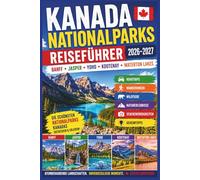 Kanada Nationalparks Reiseführer 2026-2027: Banff, Jasper, Yoho, Kootenay & Waterton Lakes - Roadtrips, Wanderungen, Wildtiere & Naturerlebnisse