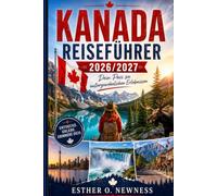 KANADA REISEFÜHRER 2026/2027: Dein Pass zu außergewöhnlichen Erlebnissen.