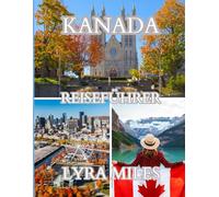 Kanada-Reiseführer 2026: Entdecken Sie Kanadas Städte, Nationalparks, Panoramastraßen und kulturellen Erlebnisse