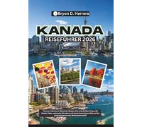 Kanada Reiseführer 2026: Toronto, Vancouver, Montreal, Quebec City und darüber hinaus mit lokalen Tipps, saisonalen Wundern und einem besonderen Blick auf die Austragungsorte der Weltmeisterschaft