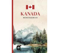 Kanada Reisetagebuch: Praktisches A5 Reise Tagebuch zum Ausfüllen und Selberschreiben für 14 Reisetage in Nordamerika Kanada Buch für Urlaub und Camping mit Übersichtskalender und Checklisten