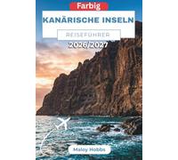 Kanärische Inseln Reiseführer 2026-2027: Entdecken Sie Teneriffa, Gran Canaria, Lanzarote und mehr: Praktische Planung für Atlantikinsel-Abenteuer