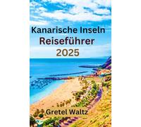 Kanarische Inseln Reiseführer 2025: Erkunden Sie unberührte Landschaften, lebendige Kultur, familienfreundliche Erlebnisse und weniger bekannte versteckte Schätze