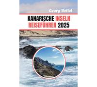 KANARISCHE INSELN REISEFÜHRER 2025: Strände, Kultur und Abenteuer