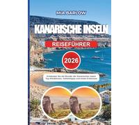 KANARISCHE INSELN REISEFÜHRER 2026: Entdecken Sie die Wunder der Kanarischen Inseln - Top-Attraktionen, Geheimtipps und lokale Erlebnisse