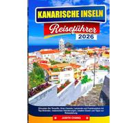 KANARISCHE INSELN REISEFÜHRER 2026: Erkunden Sie Teneriffa, Gran Canaria, Lanzarote und Fuerteventura mit Top-Stränden, malerischen Wanderungen, lokalem Essen und Tipps zur Reiseplanung"