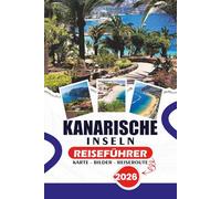 KANARISCHE INSELN REISEFÜHRER 2026: Insider-Tipps, Strände, Vulkane, Festivals und kulturelle Erlebnisse, die jede Reise unvergesslich machen, machen jede Reise unvergesslich