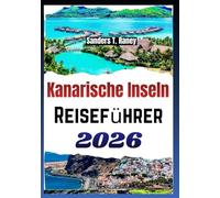KANARISCHE INSELN REISEFÜHRER 2026: Routen und Tagespläne mit Tipps für Teneriffa, Gran Canaria, Lanzarote und andere