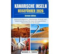 Kanarische Inseln Reisefuhrer 2026: Sehenswürdigkeiten, Geheimtipps, Strände und lokale Geheimtipps für einen unvergesslichen Winterurlaub in der Sonne
