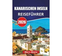 KANARISCHEN INSELN REISEFÜHRER 2026: Top-Inseln, Vulkanlandschaften, Strände, lokales Essen und Reisetipps für die Erkundung des Atlantischen Archipels in Spanien