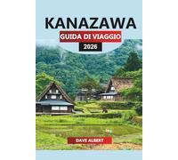 KANAZAWA Guida di viaggio 2026: Alla scoperta di monumenti storici, esperienze culturali e gemme nascoste nell'antica capitale del Giappone