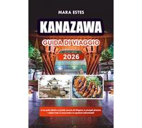 KANAZAWA GUIDA DI VIAGGIO 2026: La tua guida definitiva al gioiello nascosto del Giappone, le principali attrazioni, i migliori hotel, la cucina locale e le esperienze indimenticabili