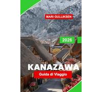 Kanazawa Guida di Viaggio 2026: Scopri giardini tradizionali, quartieri storici, musei d'arte, cucina locale e consigli pratici per il tuo viaggio in Giappone.