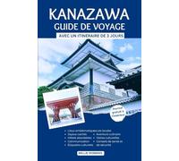 Kanazawa Guide De Voyage: Le guide ultime sur la façon de découvrir le meilleur de Kanazawa, la culture, l'histoire, la nature et plus encore.