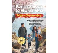 Kanazawa & Hokuriku Frühling Familienurlaub 2026: Blossom Magic Unleashed - Kinderfreundliche Reiserouten, versteckte Schätze und Küstenwanderwege für bleibende Erinnerungen