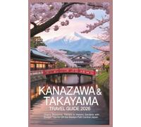 Kanazawa & Takayama Travel Guide 2026: Cherry Blossoms, Hanami & Historic Gardens with Budget Tips for Off-the-Beaten-Path Central Japan