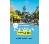 KANAZAWA TRAVEL BOOK 2025: Discover Japan’s Timeless Elegance