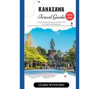 Kanazawa Travel Guide 2025-2026: Discover the Best of Kanazawa with Expert Tips, Local Insights, and Hidden Gems