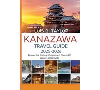 Kanazawa Travel Guide 2025-2026: Explore the Culture, Cuisine, and Charm of Japan’s Little Kyoto”