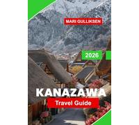 Kanazawa Travel Guide 2026: Discover Traditional Gardens, Historic Districts, Art Museums, Local Cuisine, and Practical Tips for Your Japan Trip