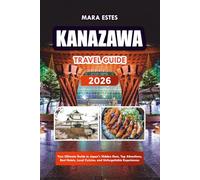 KANAZAWA TRAVEL GUIDE 2026: Your Ultimate Guide to Japan’s Hidden Gem, Top Attractions, Best Hotels, Local Cuisine, and Unforgettable Experiences