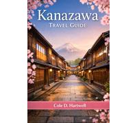 KANAZAWA TRAVEL GUIDE: A Stress-Free 3-5 Day Itinerary to Explore Japan Beyond Kyoto: Food, Culture, Hidden Gems & Smart Travel Tips