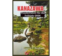 KANAZAWA Wanderführer für das Frühjahr 2026: Ein Insider-Guide für Wanderungen, malerische Gärten, Onsen-Retreats und ruhige Naturpfade für ein unvergessliches Outdoor-Abenteuer in Kanazawa.