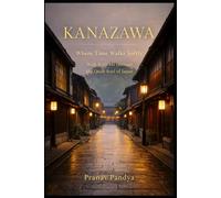 KANAZAWA Where Time Walks Softly: Walk With Me through the Quiet Soul of Japan
