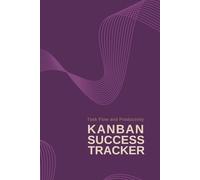 Kanban Success Tracker: Task Flow and Productivity Workbook for Planning and Project Management