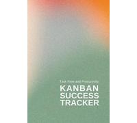 Kanban Success Tracker: Task Flow and Productivity Workbook for Planning Project Management