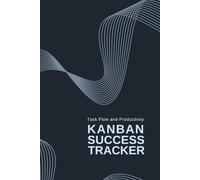 Kanban Success Tracker: Task Flow and Productivity Workbook for Project Management and Planning