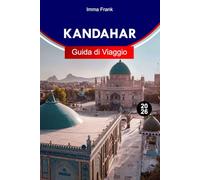KANDAHAR GUIDA DI VIAGGIO 2026: Scopri Kandahar, Afghanistan, con antiche fortezze, patrimonio pashto, vivaci bazar e storie lungo le Vie della Seta