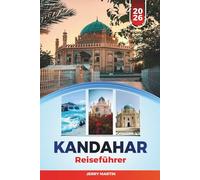 KANDAHAR REISEFÜHRER 2026: Entdecken Sie versteckte Schätze, historische Sehenswürdigkeiten, Reisetipps und unvergessliche Urlaubserlebnisse