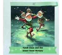 Kandi Claus and the Green Snow Mystery (Kandi Claus Adventures at the North Pole)