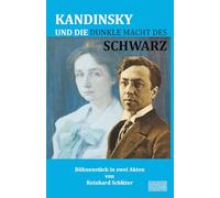 Kandinsky und die dunkle Macht des Schwarz: Bühnenstück in zwei Akten
