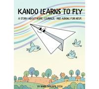 KANDO LEARNS TO FLY: A story about hope, courage, and asking for help. (Kando's Adventures)
