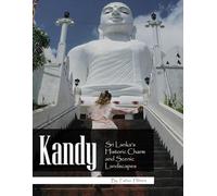 Kandy: A Visual Journey Through Sri Lanka's Sacred Hill Capital, A Stunning Coffee Table Picture Book, An Ideal Gift for Travel and Culture Enthusiasts.