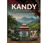 Kandy Travel Guide 2026: Temple of the Sacred Tooth, Tea Country, Cultural Treasures and Local Experiences in Sri Lanka’s Hill Capital (Unveiling the Earth’s Silent Wonders)