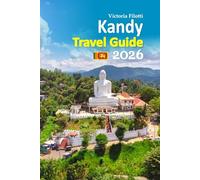 Kandy Travel Guide 2026: Vacation Companion Featuring Hidden Temples, Cultural Festivals, Scenic Lakeside Walks, Tea Plantation Excursions, Local Food ... including a 6-day travel itinerary and more