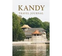 “Kandy Travel Journal: Explore Sri Lanka’s Cultural Capital - A Guided Memory & Reflection Notebook”: Perfect for Travel Notes, Trip Planning, and Capturing Adventure Memories in Sri Lanka”