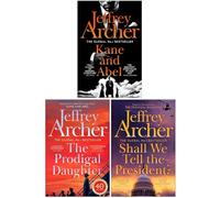 Kane and Abel Series 3 Books Collection Set By Jeffrey Archer (Kane and Abel, The Prodigal Daughter, Shall We Tell the President?)