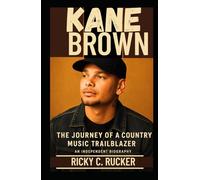 Kane Brown: The Journey of a Country Music Trailblazer - An Independent Biography