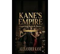 Kane’s Empire: Legacy of Ruin & Desire-The Dark Billionaire's Complete 15-Part Saga: Legacy of Ruin & Desire