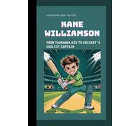 KANE WILLIAMSON: From Tauranga Kid to Cricket's Coolest Captain A Biography Book for Kids