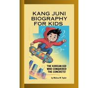 KANG JUNI BIOGRAPHY FOR KIDS: The Korean Kid Who Conquered The Concrete!