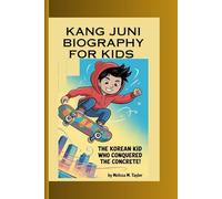 KANG JUNI BIOGRAPHY FOR KIDS: The Korean Kid Who Conquered The Concrete!